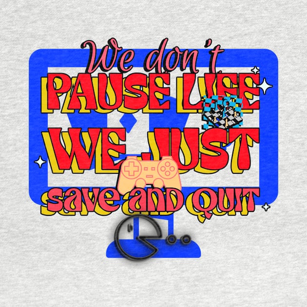 We don't pause life, we just save and quit groove by Stupefied Store